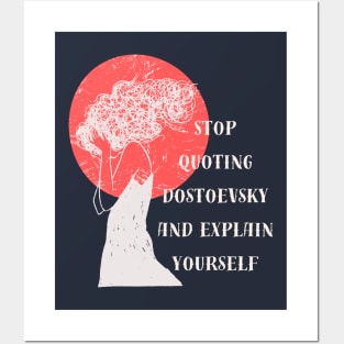 Stop quoting dostoyevsky and explain yourself Posters and Art